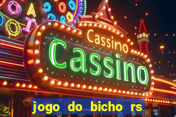 jogo do bicho rs resultado certo de hoje 14h 18h rs consulta